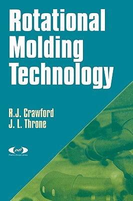 Rotational Molding Technology - Crawford, R J, and Throne, James L