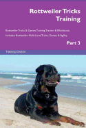 Rottweiler Tricks Training Rottweiler Tricks & Games Training Tracker & Workbook. Includes: Rottweiler Multi-Level Tricks, Games & Agility. Part 3