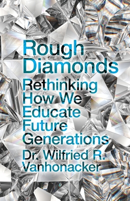 Rough Diamonds: Rethinking How We Educate Future Generations - Vanhonacker, Wilfried R
