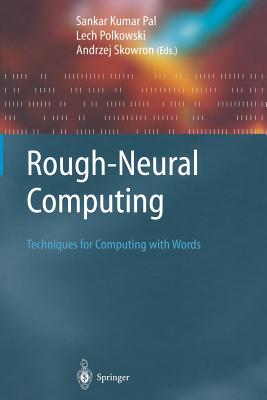 Rough-Neural Computing: Techniques for Computing with Words - Pal, Sankar Kumar (Editor), and Polkowski, Lech (Editor)