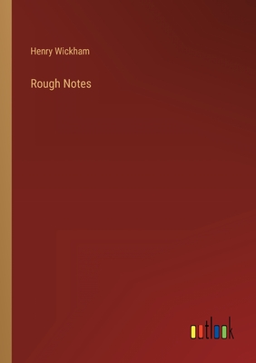 Rough Notes - Wickham, Henry