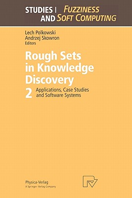Rough Sets in Knowledge Discovery 2: Applications, Case Studies and Software Systems - Polkowski, Lech (Editor)