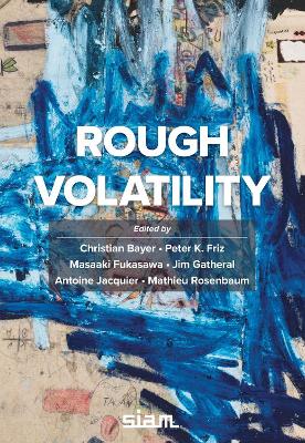 Rough Volatility - Bayer, Christian (Editor), and Friz, Peter K. (Editor), and Fukasawa, Masaaki (Editor)