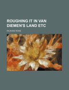 Roughing It in Van Diemen's Land Etc