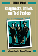 Roughnecks, Drillers, and Tool Pushers: Thirty-Three Years in the Oil Fields