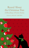 Round About the Christmas Tree: A Miscellany of Festive Stories