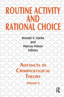 Routine Activity and Rational Choice: Volume 5 - Clarke, Ronald V. (Editor), and Felson, Marcus (Editor)