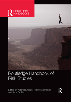 Routledge Handbook of Risk Studies - Burgess, Adam (Editor), and Alemanno, Alberto (Editor), and Zinn, Jens (Editor)