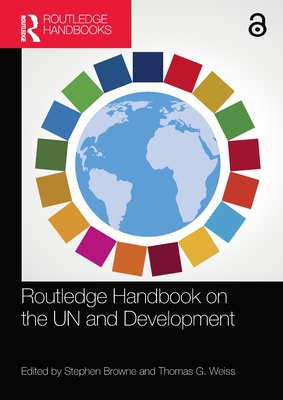 Routledge Handbook on the Un and Development - Browne, Stephen (Editor), and Weiss, Thomas G (Editor)