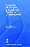 Routledge Philosophy Guidebook to Derrida on Deconstruction