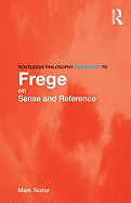 Routledge Philosophy Guidebook to Frege on Sense and Reference