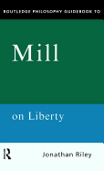 Routledge Philosophy Guidebook to Mill on Liberty