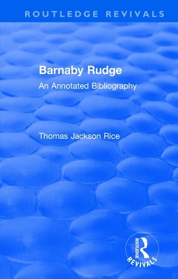 Routledge Revivals: Barnaby Rudge (1987 ): An Annotated Bibliography - Rice, Thomas Jackson