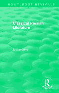 Routledge Revivals: Classical Persian Literature (1958)