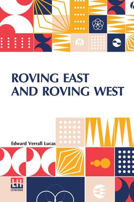 Roving East And Roving West - Lucas, Edward Verrall