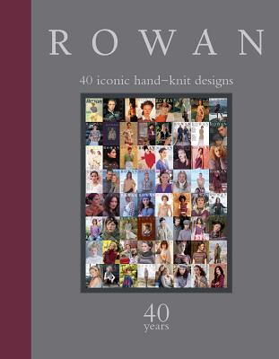 Rowan: 40 Years: 40 Iconic Hand-Knit Designs - Sixth&spring Books (Editor)