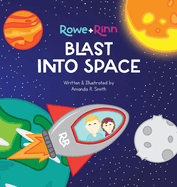 Rowe+Rinn Blast Into Space: A Space Adventure Inspired by John 3:16