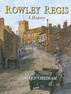 Rowley Regis: A History - Chitham, Edward