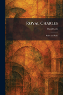 Royal Charles: Ruler and Rake