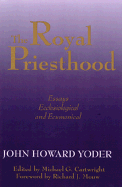Royal Priesthood: Essays Ecclesiological and Ecumenical