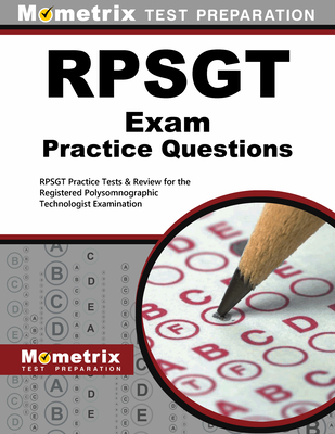 RPSGT Exam Practice Questions: RPSGT Practice Tests & Review for the Registered Polysomnographic Technologist Examination - Mometrix Sleep Technologist Certification Test Team (Editor)