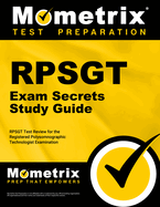 RPSGT Exam Secrets Study Guide: RPSGT Test Review for the Registered Polysomnographic Technologist Examination