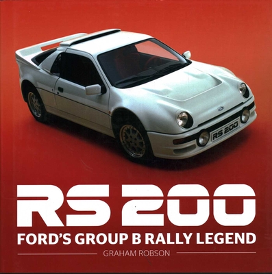 RS200: Ford's Group B Rally Legend - Robson, Graham