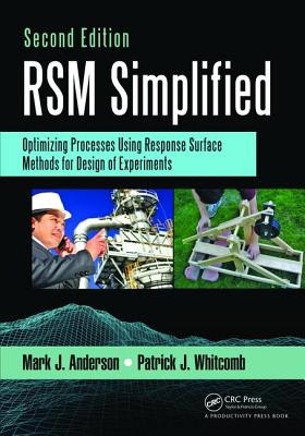 RSM Simplified: Optimizing Processes Using Response Surface Methods for Design of Experiments, Second Edition - Anderson, Mark J.