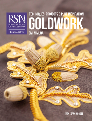 RSN: Goldwork: Techniques, Projects & Pure Inspiration - Nimura, Emi