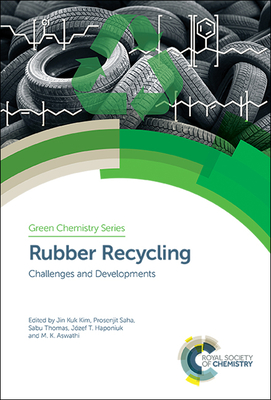 Rubber Recycling: Challenges and Developments - Kim, Jin Kuk (Editor), and Saha, Prosenjit (Editor), and Thomas, Sabu (Editor)
