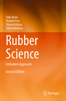 Rubber Science: A Modern Approach - Ikeda, Yuko, and Kato, Atsushi, and Kohjiya, Shinzo