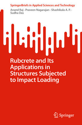 Rubcrete and Its Applications in Structures Subjected to Impact Loading - Raj, Anand, and Nagarajan, Praveen, and A. P., Shashikala