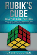 Rubik's Cube Solution Book For Kids: How to Solve the Rubik's Cube for Kids with Step-by-Step Instructions Made Easy