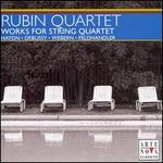 Rubin Quartet: Works for String Quartet