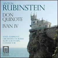 Rubinstein: Don Quixote; Ivan IV - Symphony Orchestra of Russia; Igor Golovchin (conductor)