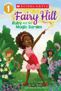 Ruby and the Magic Garden (Scholastic Reader, Level 1: Fairy Hill #1): Volume 1