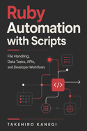 Ruby Automation with Scripts: File Handling, Data Tasks, APIs, and Developer Workflows