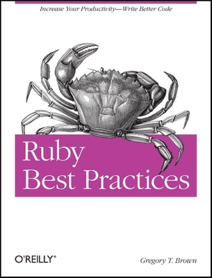 Ruby Best Practices: Increase Your Productivity - Write Better Code - Brown, Gregory T