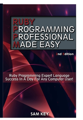 Ruby Programming Professional Made Easy - Key, Sam