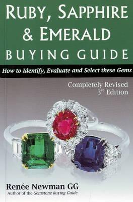 Ruby, Sapphine & Emerald Buying Guide: How to Identify, Evaluate & Select These Gems: 3rd Edition - Newman, Rene�