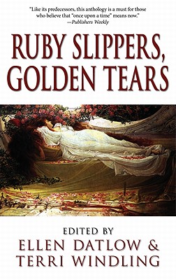 Ruby Slippers, Golden Tears - Datlow, Ellen (Editor), and Windling, Terri (Editor)