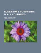 Rude Stone Monuments in All Countries: Their Age and Uses