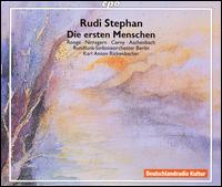 Rudi Stephan: Die ersten Menschen - Florian Cerny (baritone); Gabriele Maria Ronge (soprano); Hans Aschenbach (tenor); Siegmund Nimsgern (bass);...