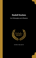 Rudolf Eucken: His Philosophy and Influence