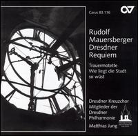 Rudolf Mauersberger: Dresdner Requiem - Benjamin Steffin; Clemens Fl�mig (celeste); Michael-Christfried Winkler (organ); Ren� Kretzschmann;...