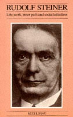 Rudolf Steiner: Life, Work, Inner Path and Social Initiatives - Lissau, Rudi