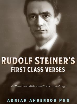 Rudolf Steiner's First Class Verses: A New Translation with a Commentary - Anderson, Adrian