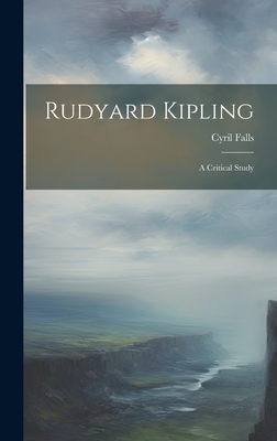 Rudyard Kipling: A Critical Study - Falls, Cyril