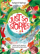 Rudyard Kipling's Just So Stories, Retold by Elli Woollard
