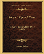 Rudyard Kipling's Verse: Inclusive Edition, 1885-1918 (1919)